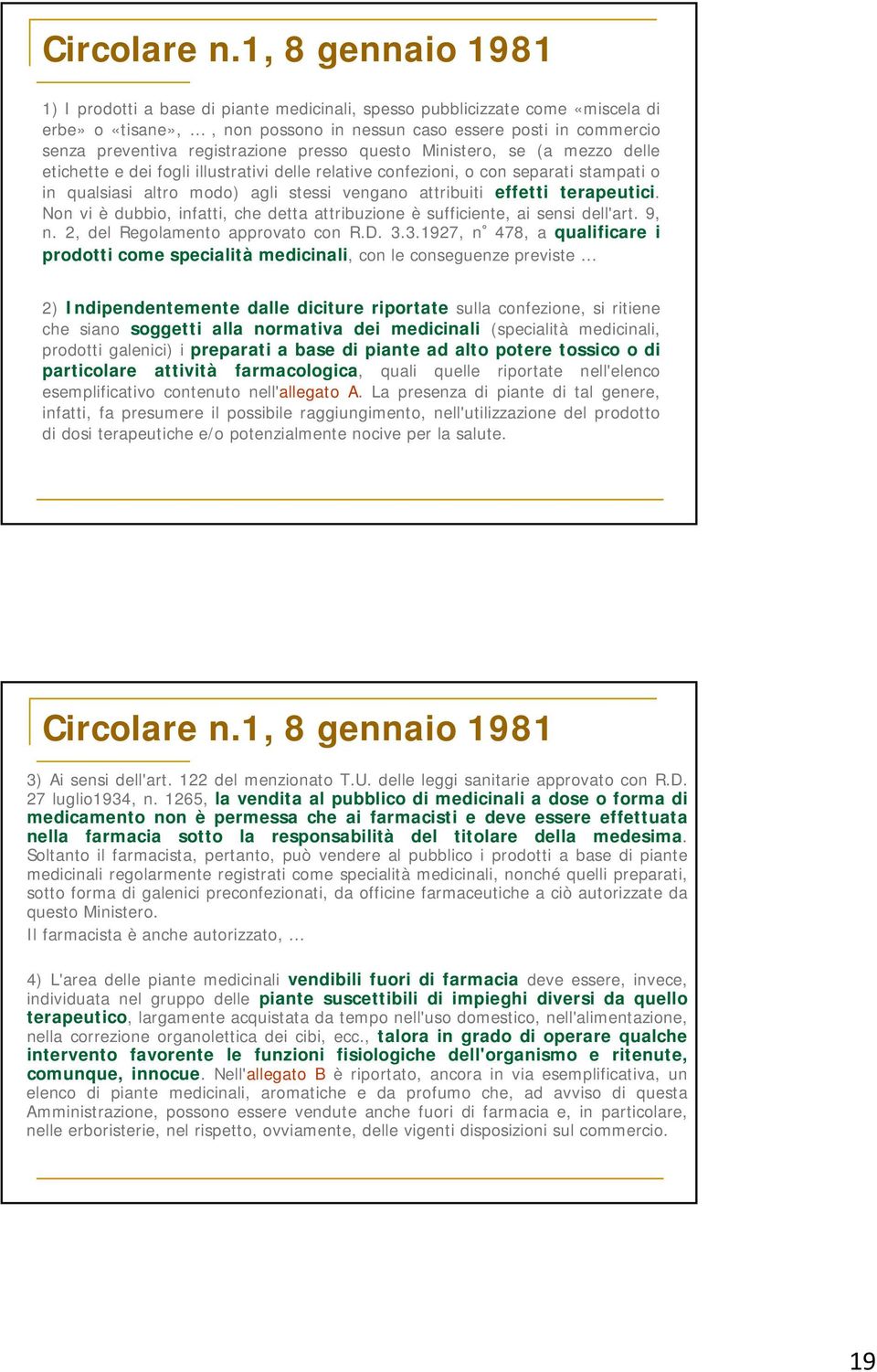 registrazione presso questo Ministero, se (a mezzo delle etichette e dei fogli illustrativi delle relative confezioni, o con separati stampati o in qualsiasi altro modo) agli stessi vengano