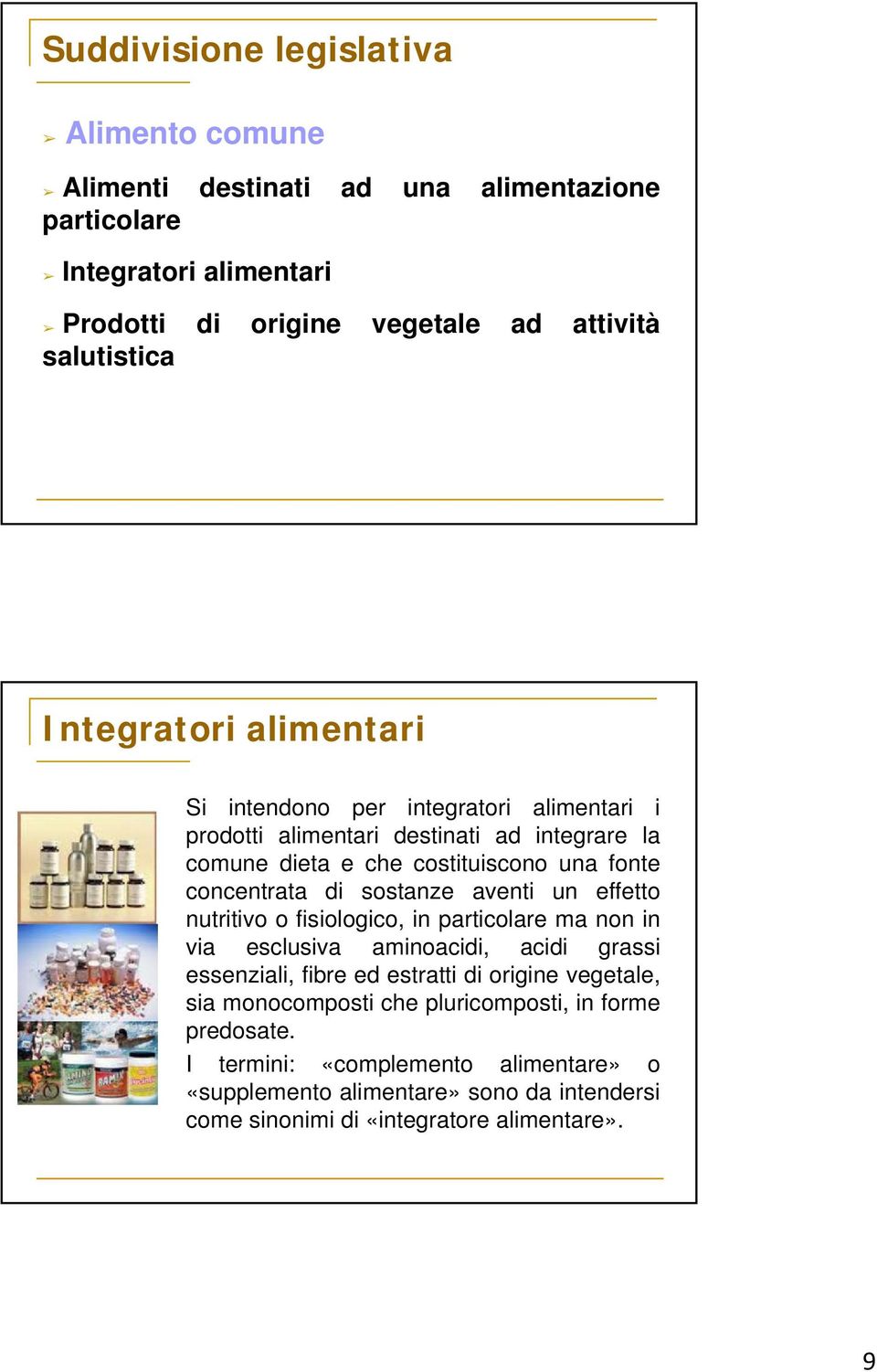 sostanze aventi un effetto nutritivo o fisiologico, in particolare ma non in via esclusiva aminoacidi, acidi grassi essenziali, fibre ed estratti di origine vegetale, sia