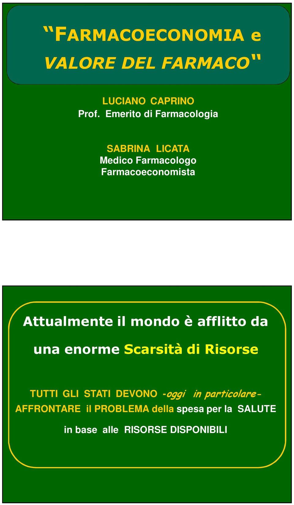 Attualmente il mondo è afflitto da una enorme Scarsità di Risorse TUTTI GLI STATI