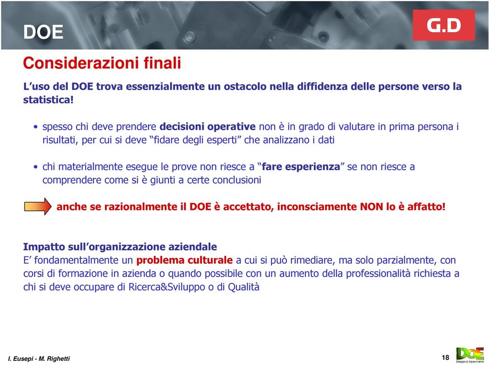 prove non riesce a fare esperienza se non riesce a comprendere come si è giunti a certe conclusioni anche se razionalmente il DOE è accettato, inconsciamente NON lo è affatto!