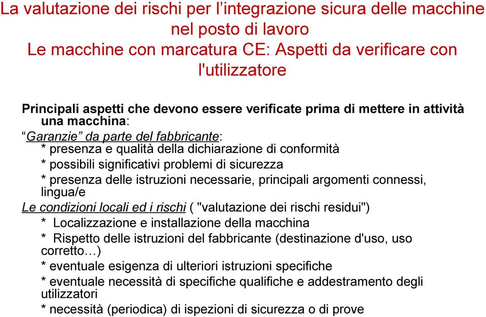 presenza delle istruzioni necessarie, principali argomenti connessi, lingua/e Le condizioni locali ed i rischi ( "valutazione dei rischi residui") * Localizzazione e installazione della macchina *