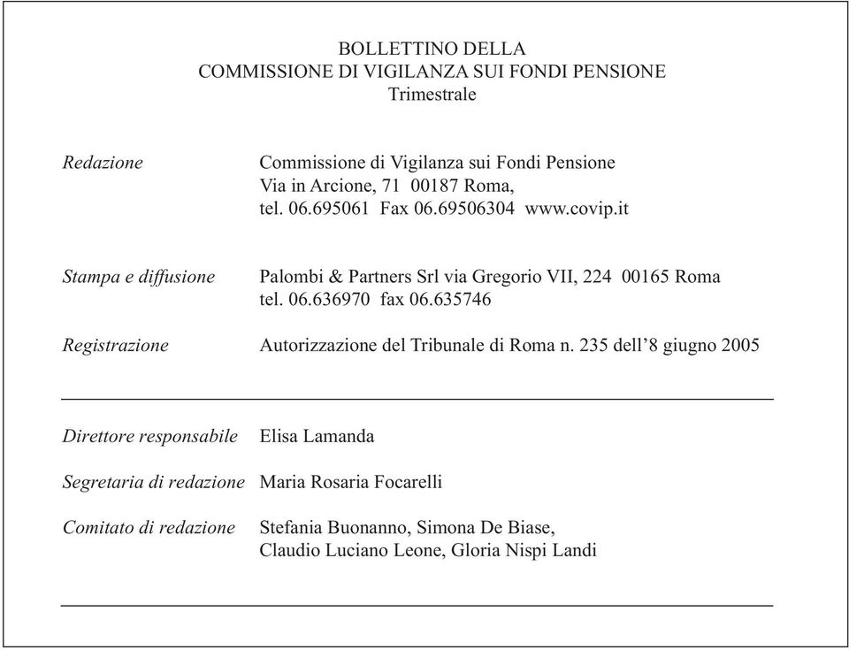 it Stampa e diffusione Palombi & Partners Srl via Gregorio VII, 224 00165 Roma tel. 06.636970 fax 06.