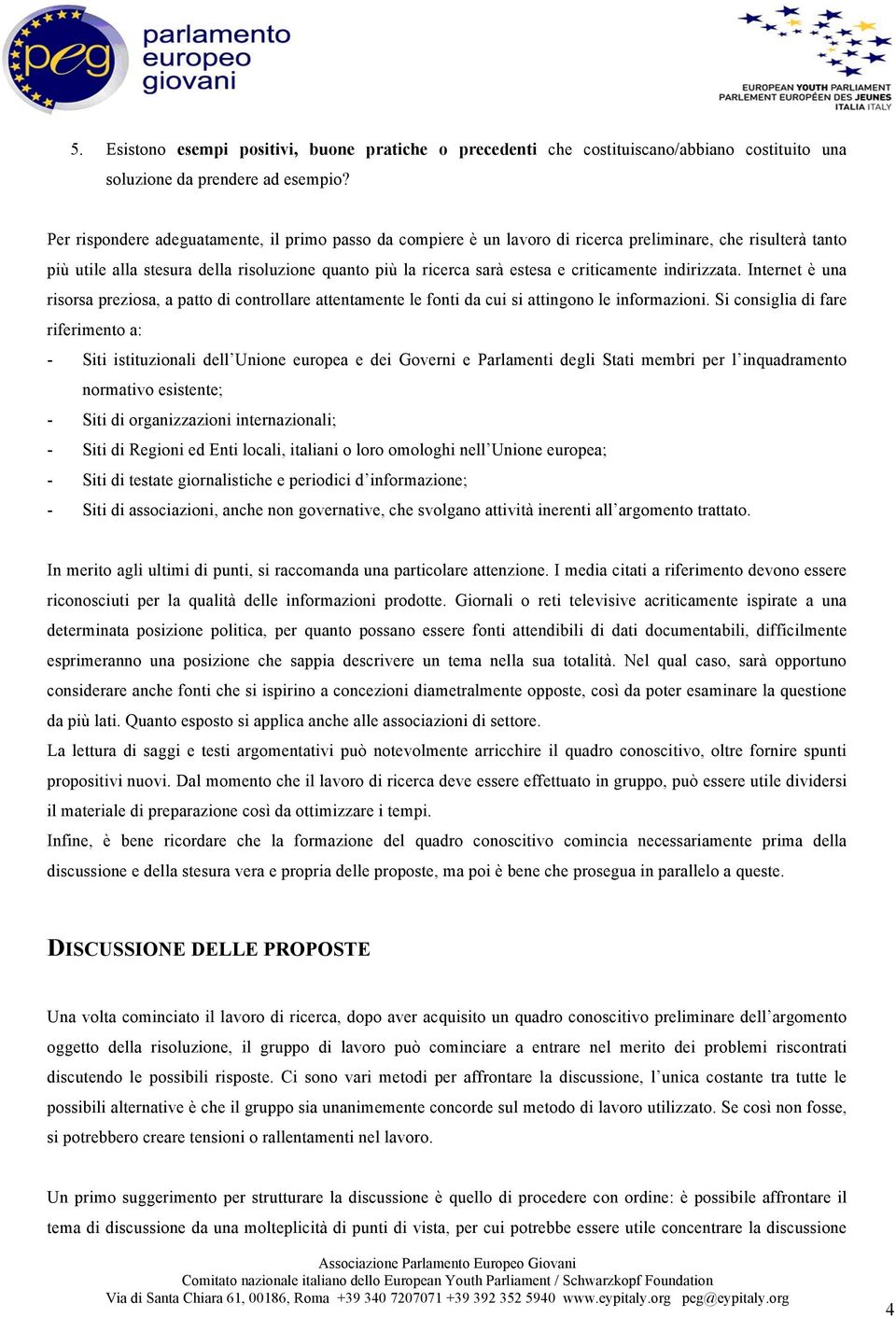 criticamente indirizzata. Internet è una risorsa preziosa, a patto di controllare attentamente le fonti da cui si attingono le informazioni.