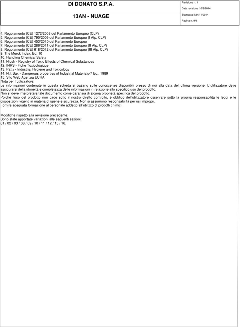 Niosh - Registry of Toxic Effects of Chemical Substances 12. INRS - Fiche Toxicologique 13. Patty - Industrial Hygiene and Toxicology 14. N.I. Sax - Dangerous properties of Industrial Materials-7 Ed.