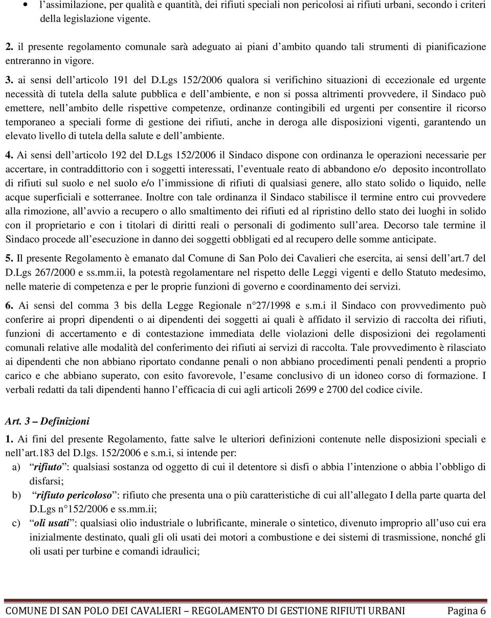 Lgs 152/2006 qualora si verifichino situazioni di eccezionale ed urgente necessità di tutela della salute pubblica e dell ambiente, e non si possa altrimenti provvedere, il Sindaco può emettere, nell