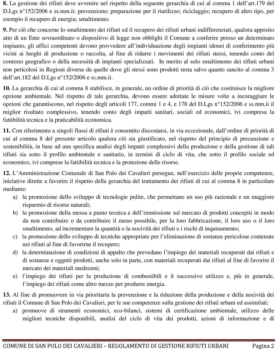 Per ciò che concerne lo smaltimento dei rifiuti ed il recupero dei rifiuti urbani indifferenziati, qualora apposito atto di un Ente sovraordinato o dispositivo di legge non obblighi il Comune a