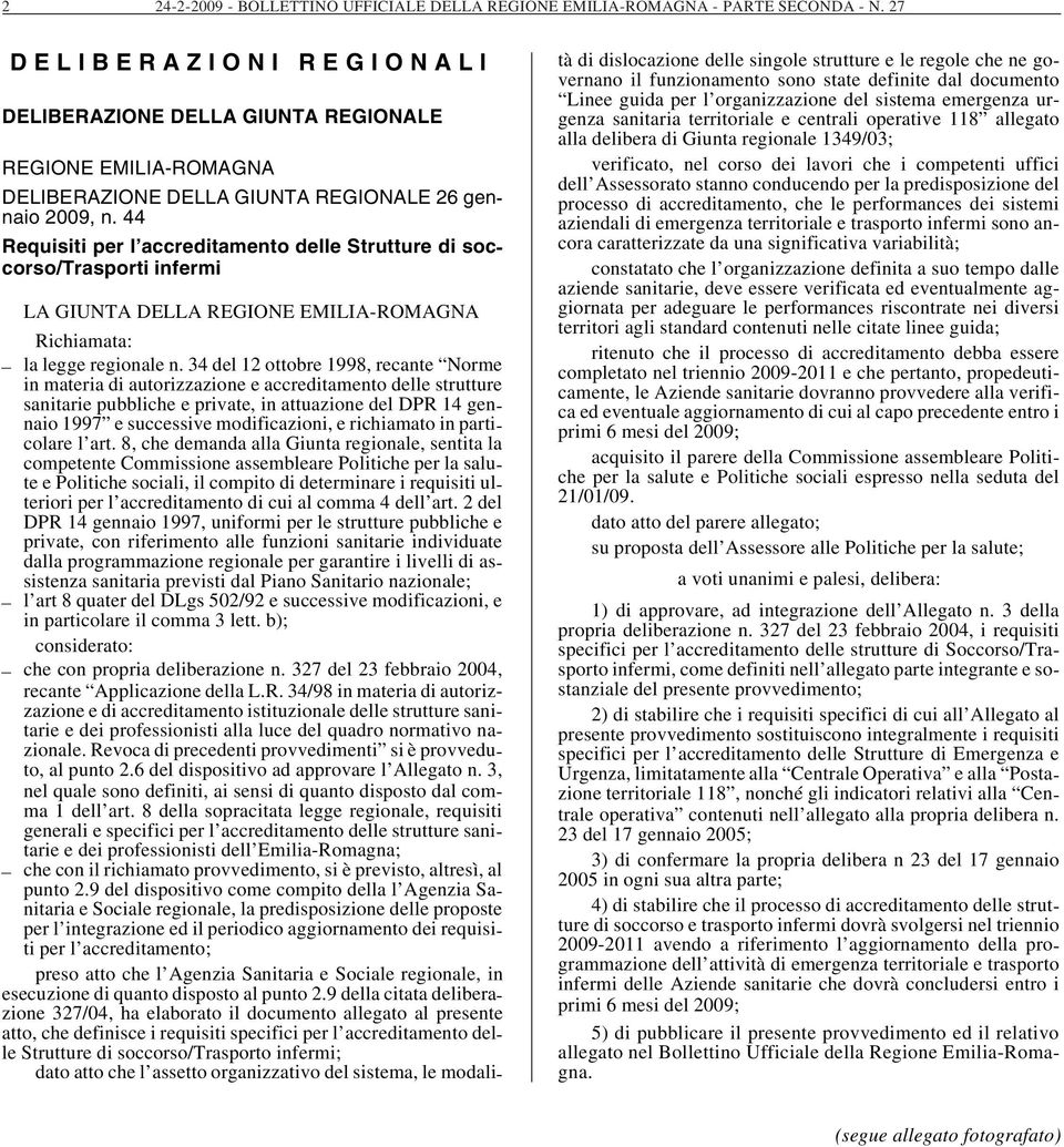 44 Requisiti per l accreditamento delle Strutture di soccorso/trasporti infermi LA GIUNTA DELLA REGIONE EMILIA-ROMAGNA Richiamata: la legge regionale n.