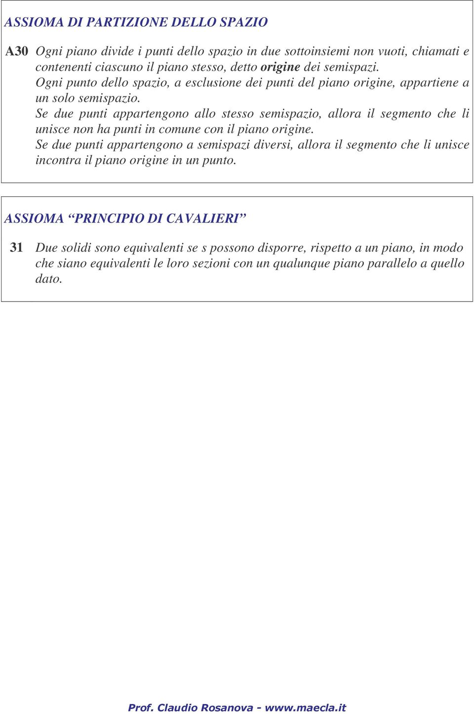 Se due punti appartengono allo stesso semispazio, allora il segmento che li unisce non ha punti in comune con il piano origine.