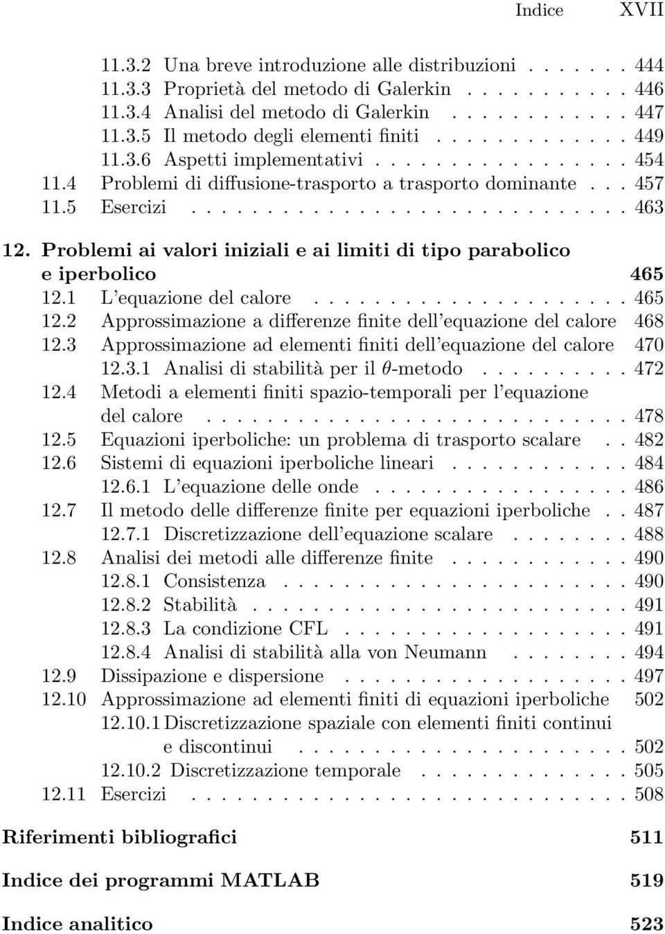 ..465 12.2 Approssimazione a differenze finite dell equazione del calore 468 12.3 Approssimazione ad elementi finiti dell equazione del calore 470 12.3.1 Analisi di stabilità perilθ-metodo...472 12.