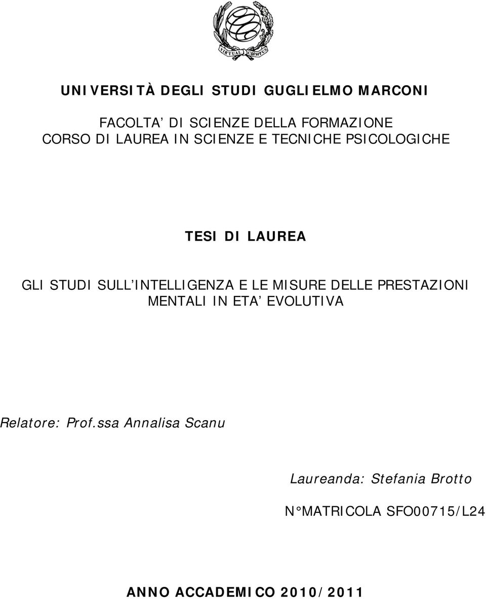 INTELLIGENZA E LE MISURE DELLE PRESTAZIONI MENTALI IN ETA EVOLUTIVA Relatore: Prof.