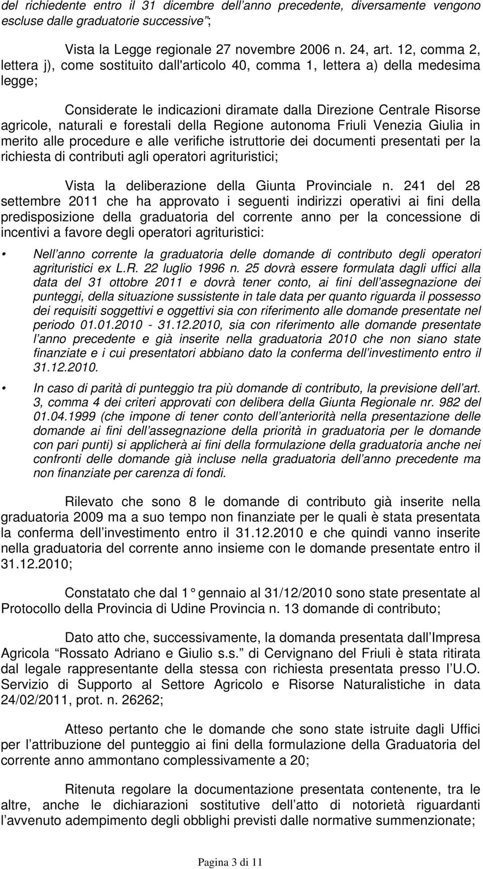 forestali della Regione autonoma Friuli Venezia Giulia in merito alle procedure e alle verifiche istruttorie dei documenti presentati per la richiesta di contributi agli operatori agrituristici;