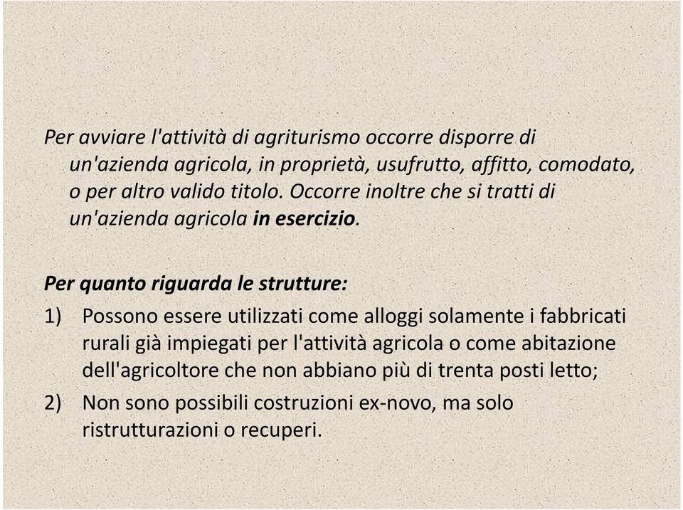 Per quanto riguarda le strutture: 1) Possono essere utilizzati come alloggi solamente i fabbricati rurali già impiegati per