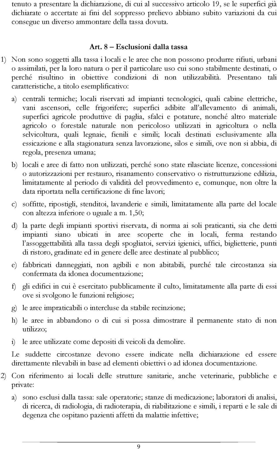 8 Esclusioni dalla tassa 1) Non sono soggetti alla tassa i locali e le aree che non possono produrre rifiuti, urbani o assimilati, per la loro natura o per il particolare uso cui sono stabilmente