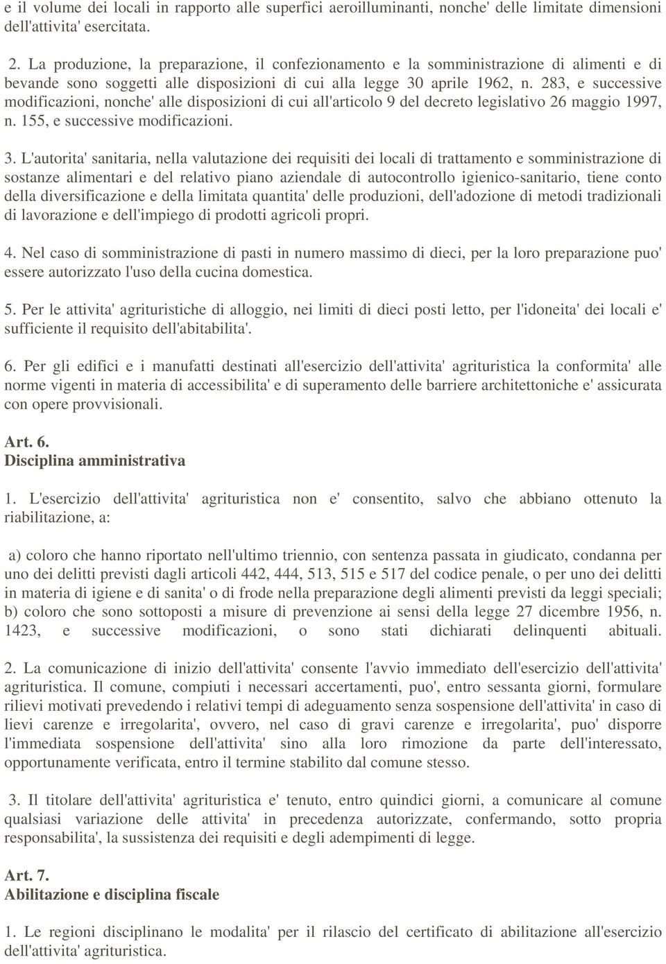 283, e successive modificazioni, nonche' alle disposizioni di cui all'articolo 9 del decreto legislativo 26 maggio 1997, n. 155, e successive modificazioni. 3.