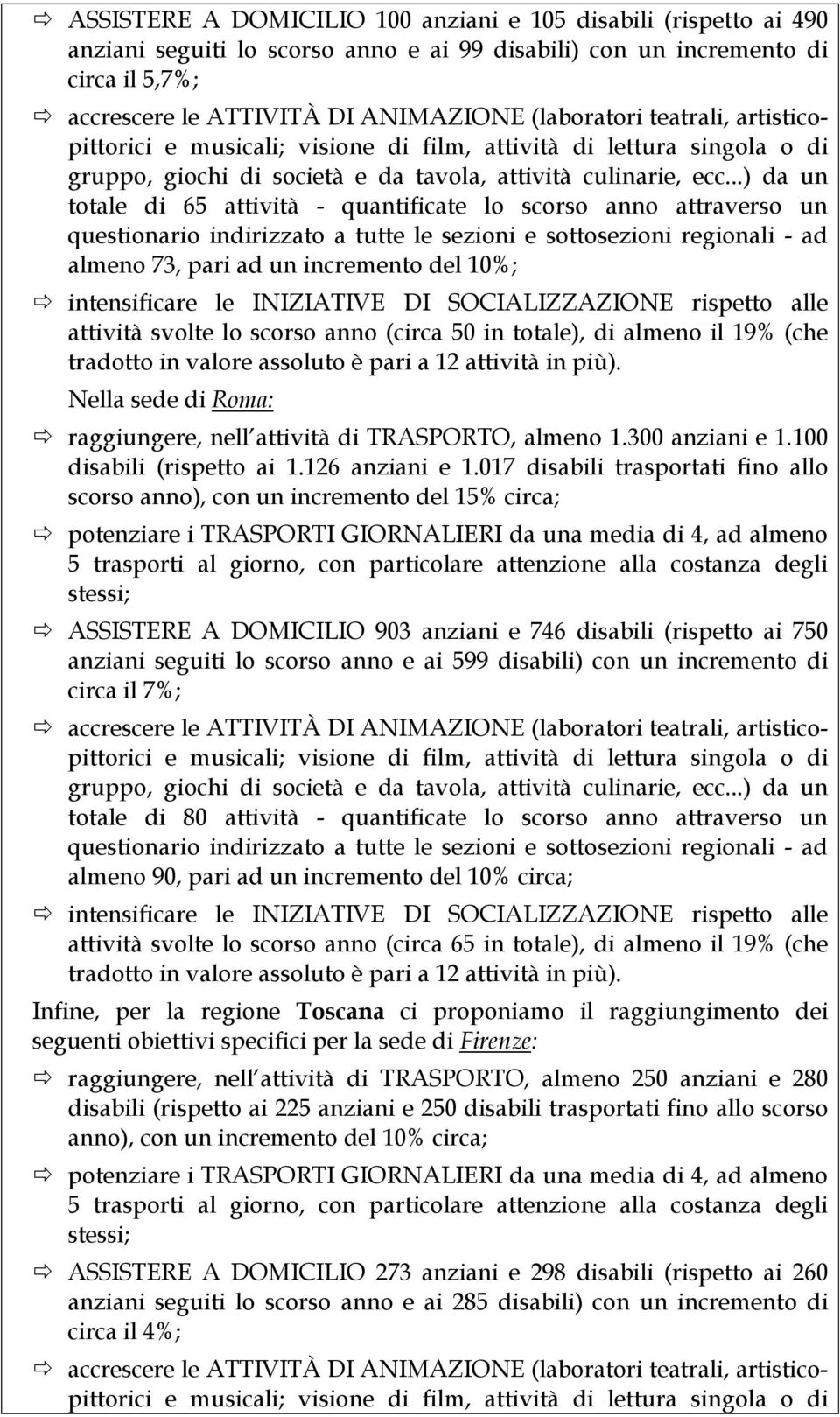 ..) da un totale di 65 attività - quantificate lo scorso anno attraverso un questionario indirizzato a tutte le sezioni e sottosezioni regionali - ad almeno 73, pari ad un incremento del 10%;