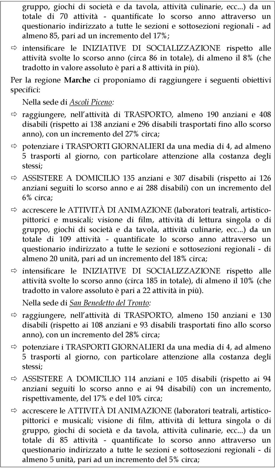 intensificare le INIZIATIVE DI SOCIALIZZAZIONE rispetto alle attività svolte lo scorso anno (circa 86 in totale), di almeno il 8% (che tradotto in valore assoluto è pari a 8 attività in più).