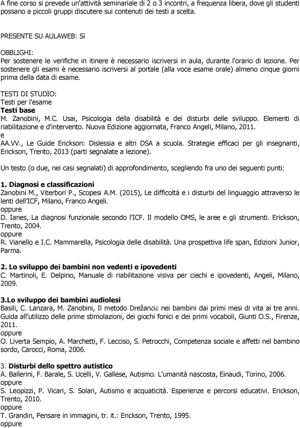 Pr sostnr gli sami è ncssario iscrivrsi al portal (alla voc sam oral) almno cinqu giorni prima dlla data di sam. TESTI DI STUDIO: Tsti pr l'sam Tsti bas M. Zanobini, M.C.