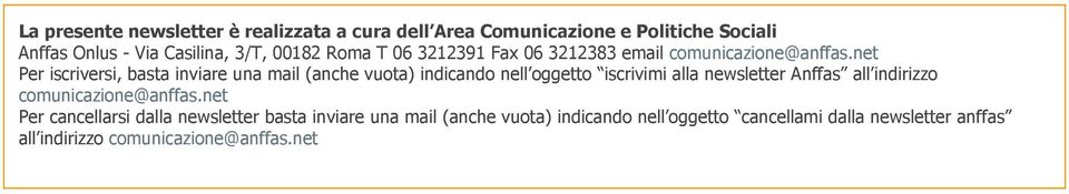 net Per iscriversi, basta inviare una mail (anche vuota) indicando nell oggetto iscrivimi alla newsletter Anffas all indirizzo