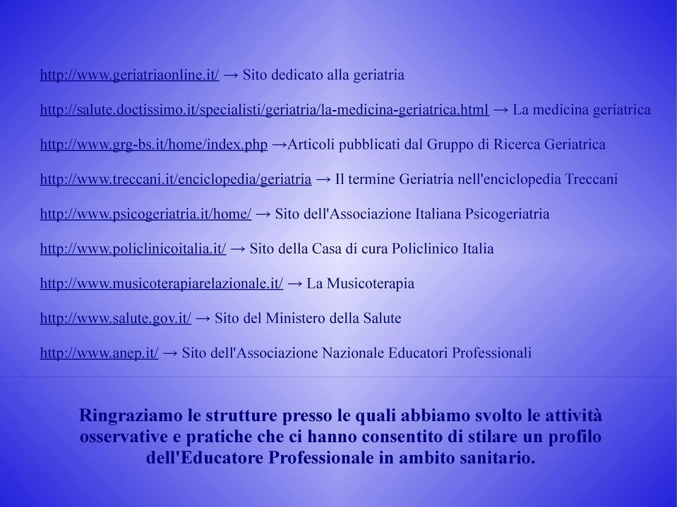 it/home/ Sito dell'associazione Italiana Psicogeriatria http://www.policlinicoitalia.it/ Sito della Casa di cura Policlinico Italia http://www.musicoterapiarelazionale.it/ La Musicoterapia http://www.