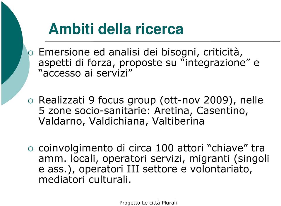 Aretina, Casentino, Valdarno, Valdichiana, Valtiberina coinvolgimento di circa 100 attori chiave tra amm.