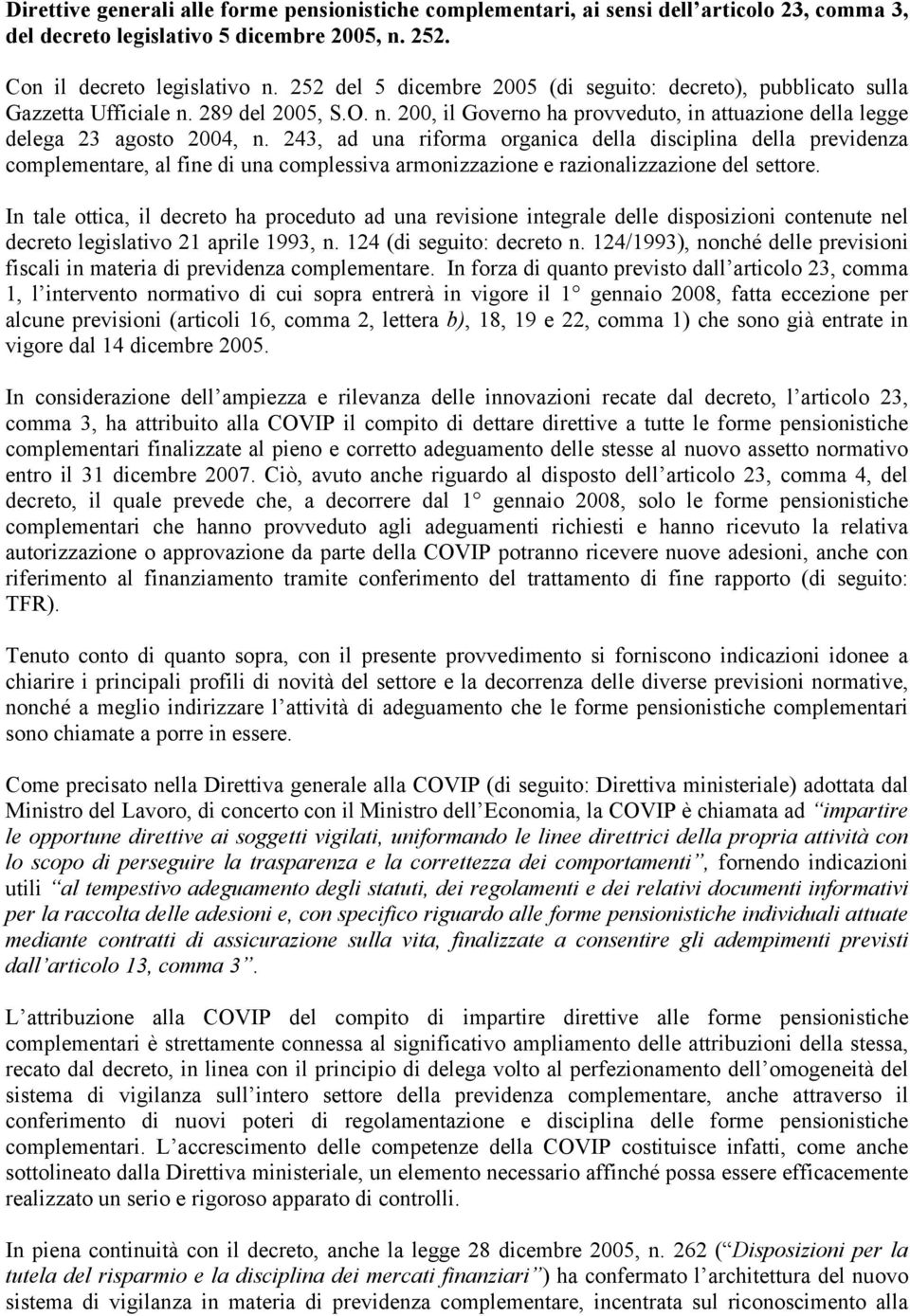 243, ad una riforma organica della disciplina della previdenza complementare, al fine di una complessiva armonizzazione e razionalizzazione del settore.