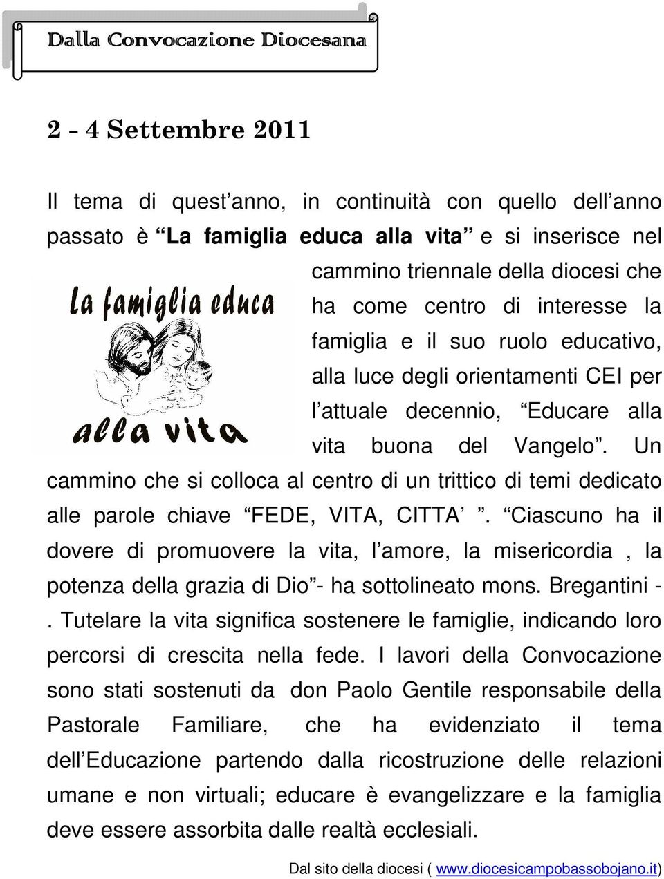 Un cammino che si colloca al centro di un trittico di temi dedicato alle parole chiave FEDE, VITA, CITTA.