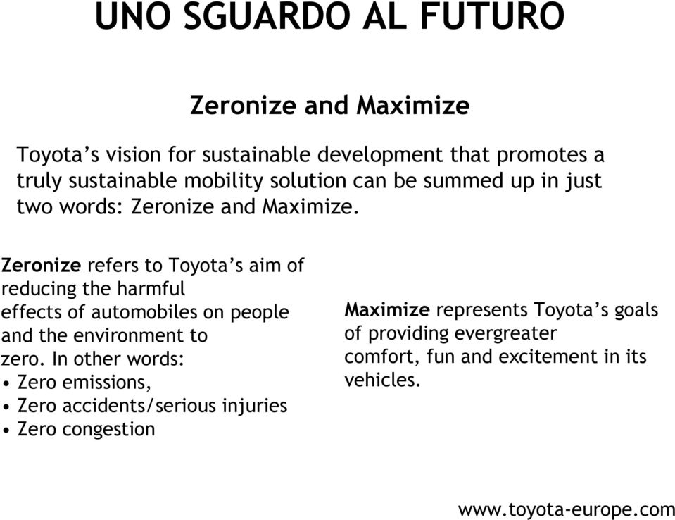 Zeronize refers to Toyota s aim of reducing the harmful effects of automobiles on people and the environment to zero.