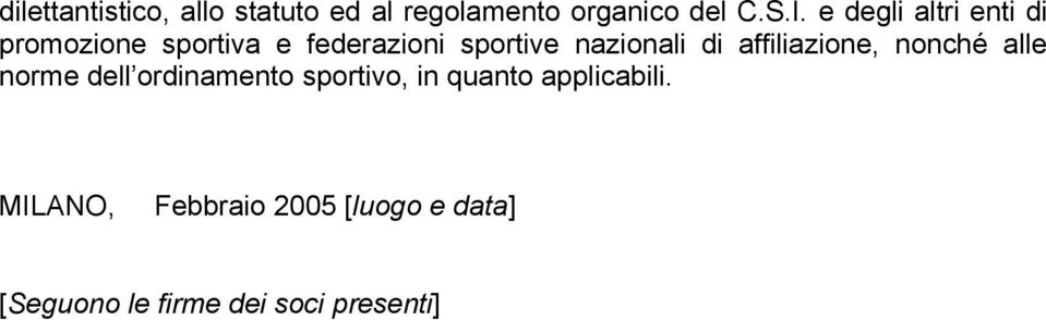 di affiliazione, nonché alle norme dell ordinamento sportivo, in quanto