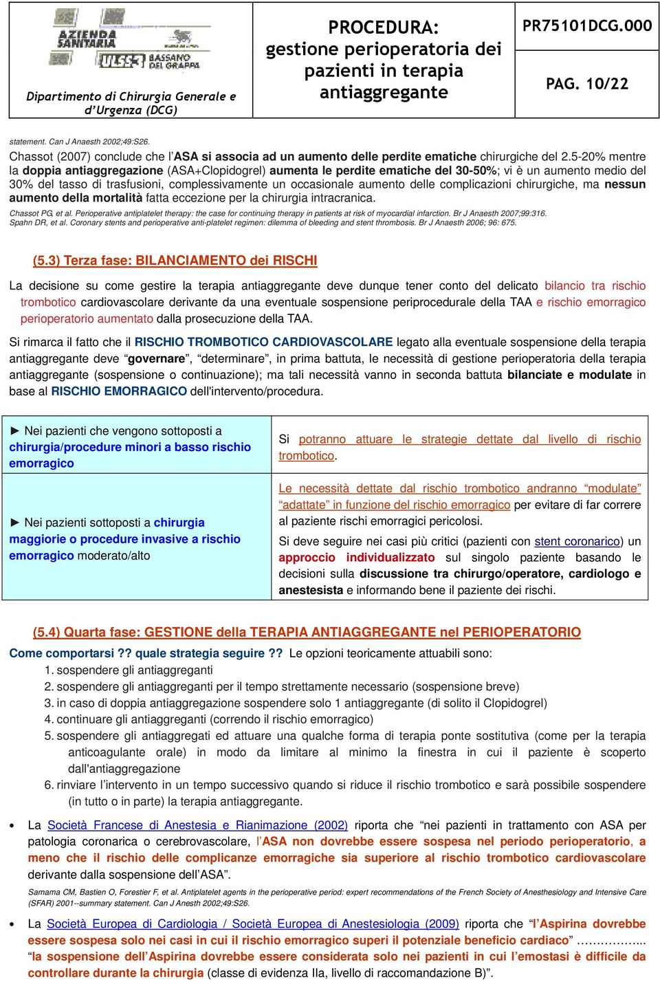 complicazioni chirurgiche, ma nessun aumento della mortalità fatta eccezione per la chirurgia intracranica. Chassot PG, et al.