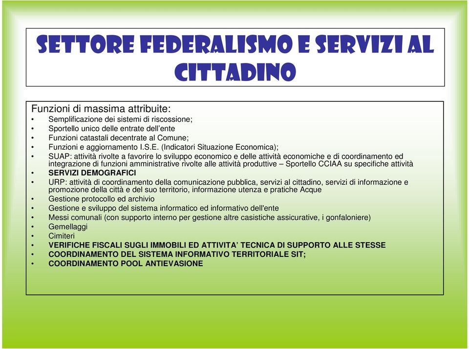 (Indicatori Situazione Economica); SUAP: attività rivolte a favorire lo sviluppo economico e delle attività economiche e di coordinamento ed integrazione di funzioni amministrative rivolte alle