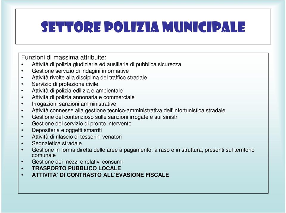 tecnico-amministrativa dell infortunistica stradale Gestione del contenzioso sulle sanzioni irrogate e sui sinistri Gestione del servizio di pronto intervento Depositeria e oggetti smarriti Attività