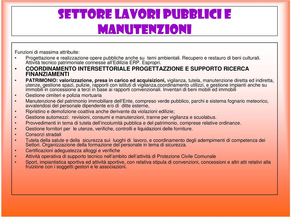 COORDINAMENTO INTERSETTORIALE PROGETTAZZIONE E SUPPORTO RICERCA FINANZIAMENTI PATRIMONIO: valorizzazione, presa in carico ed acquisizioni, vigilanza, tutela, manutenzione diretta ed indiretta,