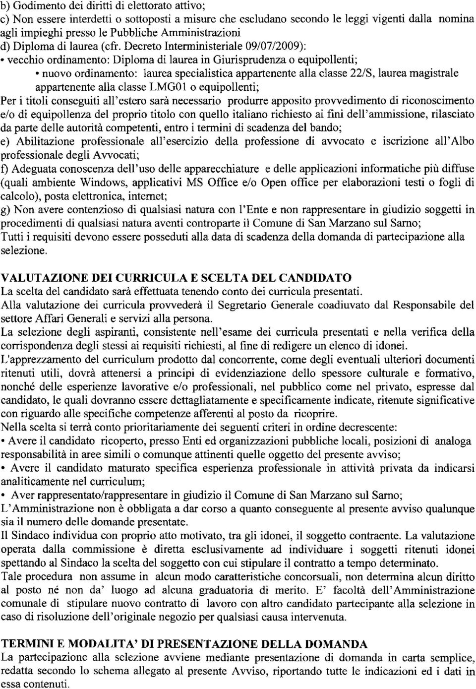 nuovo ordinamento: laurea specialistica appartenente alla classe 22lS, laurea magistrale appartenente alla classe LMG0l o equipollenîi; Per i titoli conseguiti all'estero sarà necessario produrre