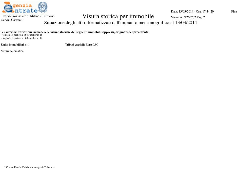 richiedere le visure storiche dei seguenti immobili soppressi, originari del precedente: - foglio 513 particella 363 subalterno 16 -