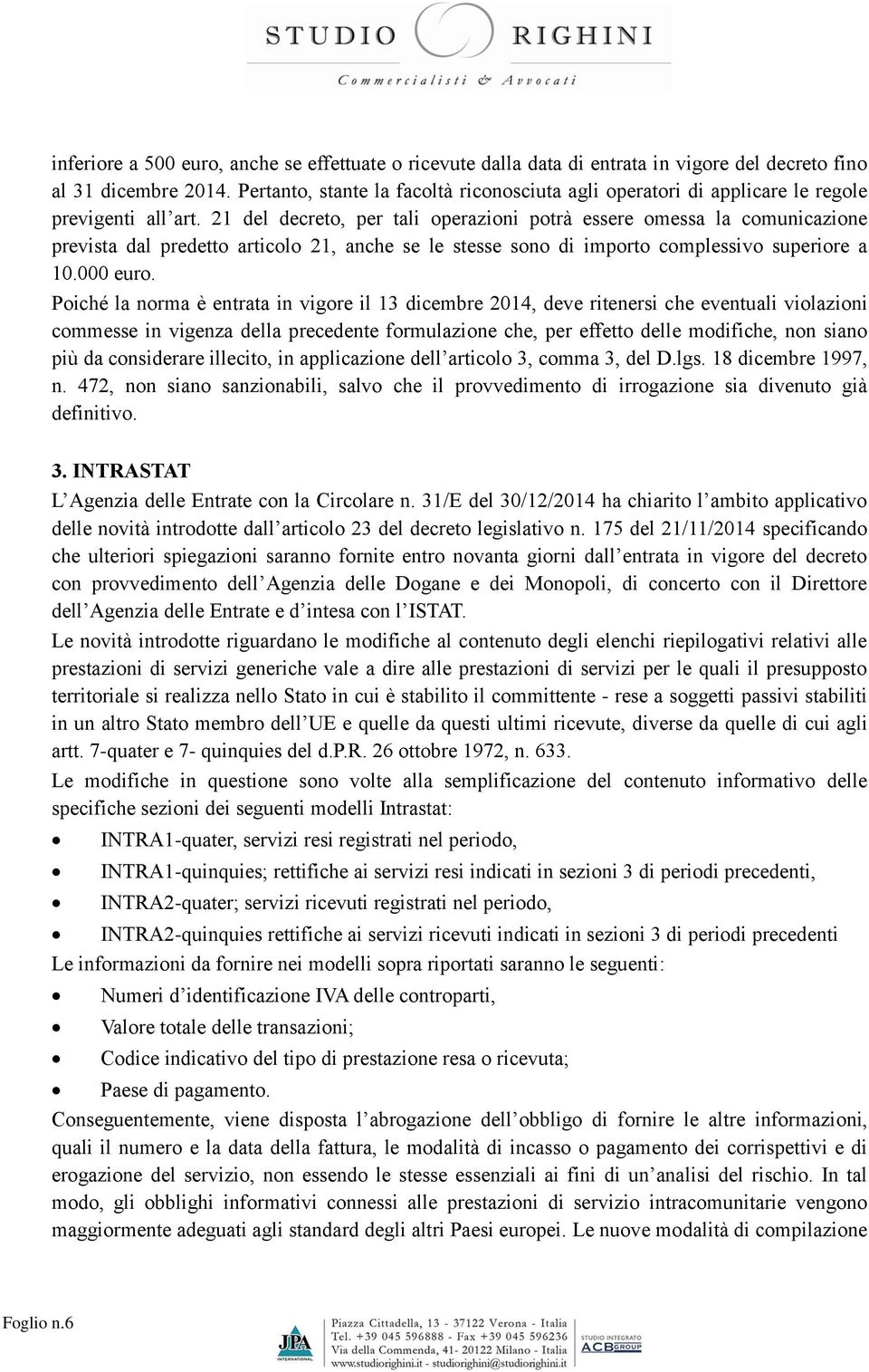 21 del decreto, per tali operazioni potrà essere omessa la comunicazione prevista dal predetto articolo 21, anche se le stesse sono di importo complessivo superiore a 10.000 euro.