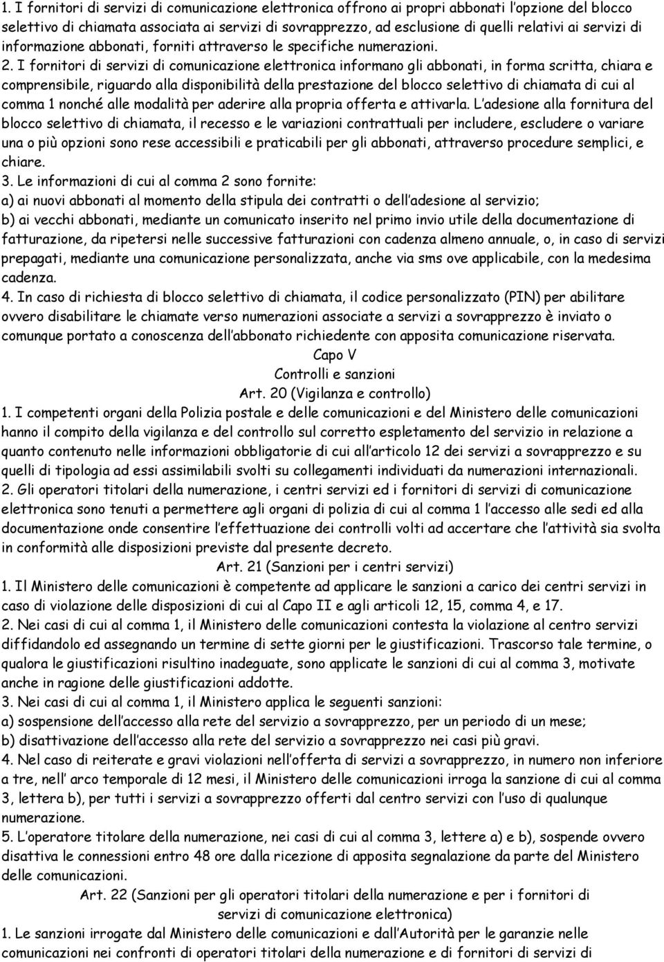 I fornitori di servizi di comunicazione elettronica informano gli abbonati, in forma scritta, chiara e comprensibile, riguardo alla disponibilità della prestazione del blocco selettivo di chiamata di