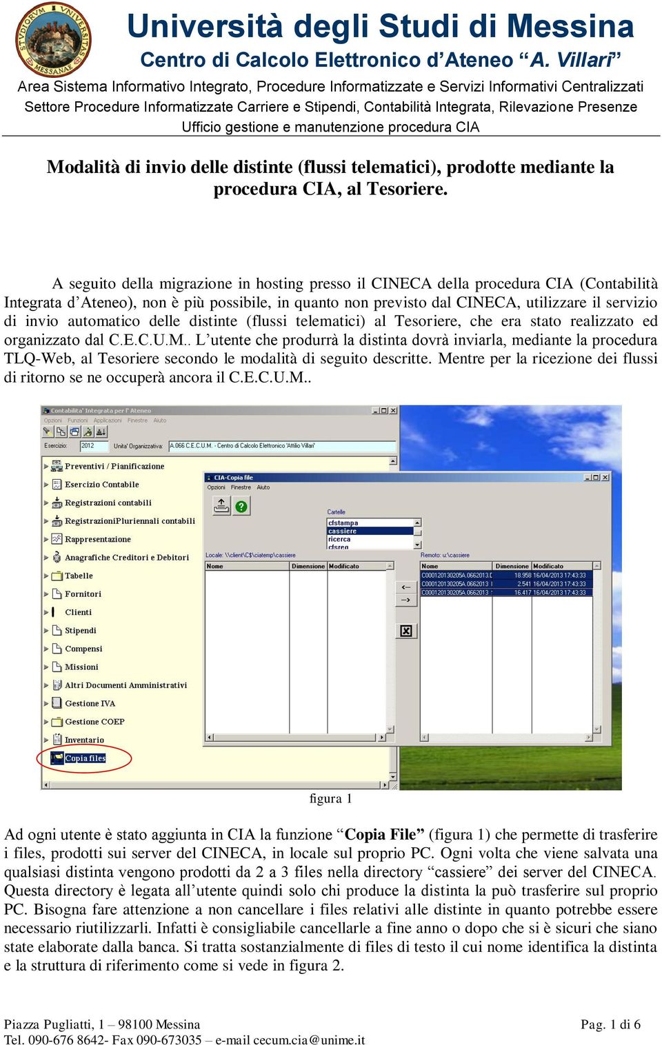 automatico delle distinte (flussi telematici) al Tesoriere, che era stato realizzato ed organizzato dal C.E.C.U.M.