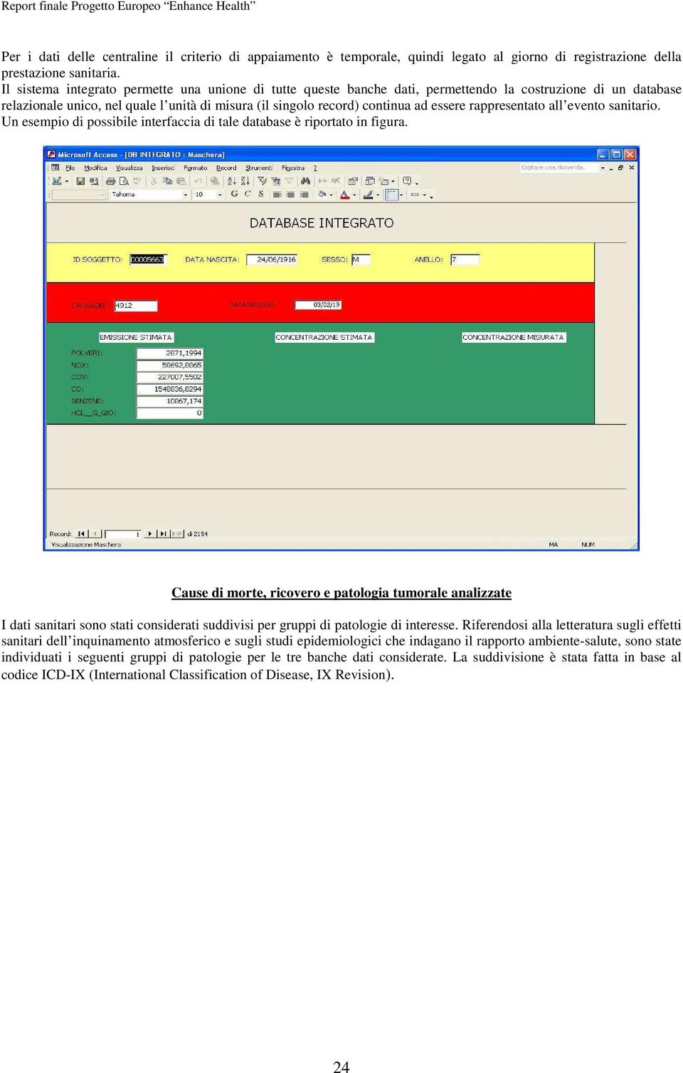 rappresentato all evento sanitario. Un esempio di possibile interfaccia di tale database è riportato in figura.