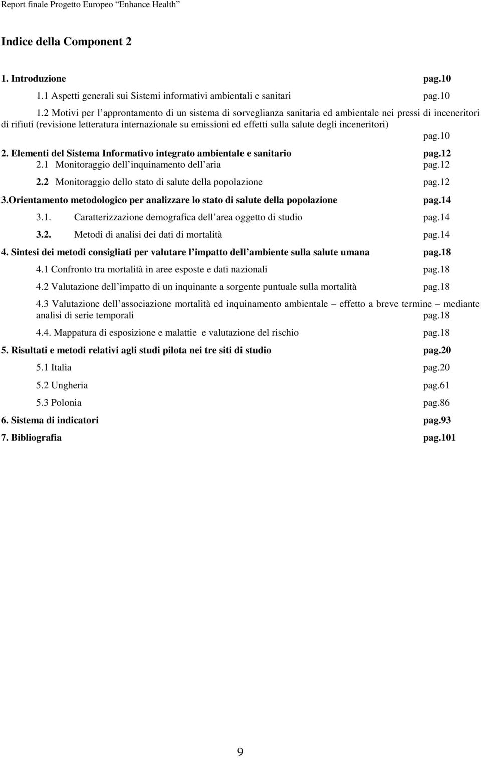 2 Motivi per l approntamento di un sistema di sorveglianza sanitaria ed ambientale nei pressi di inceneritori di rifiuti (revisione letteratura internazionale su emissioni ed effetti sulla salute