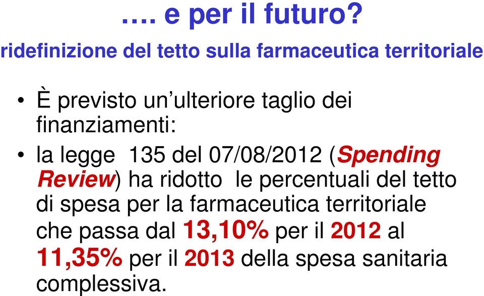 taglio dei finanziamenti: la legge 135 del 07/08/2012 (Spending Review) ha ridotto