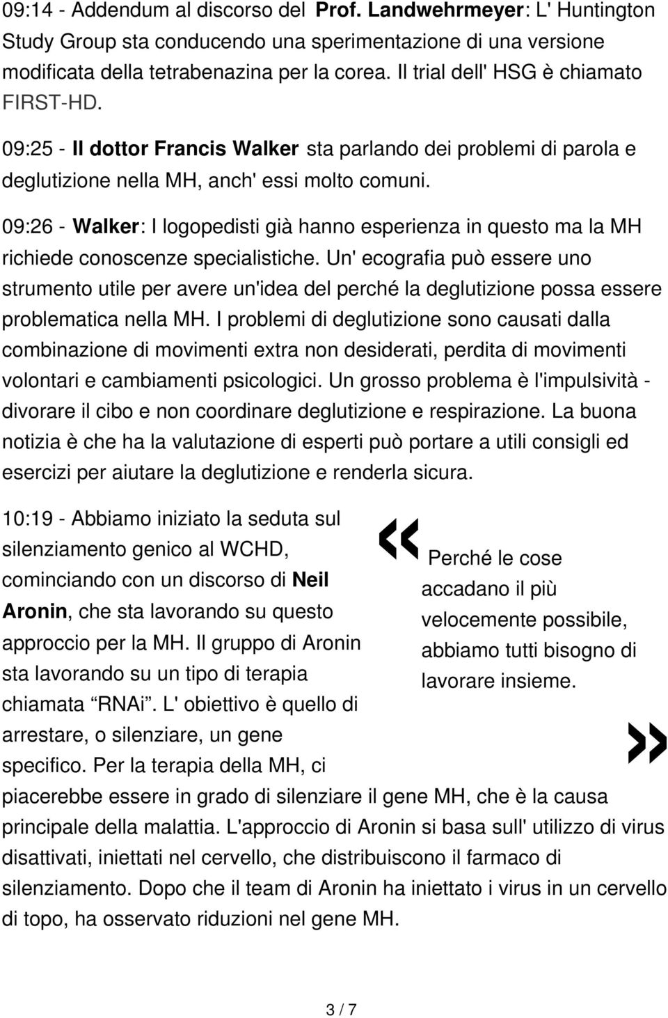 09:26 - Walker: I logopedisti già hanno esperienza in questo ma la MH richiede conoscenze specialistiche.