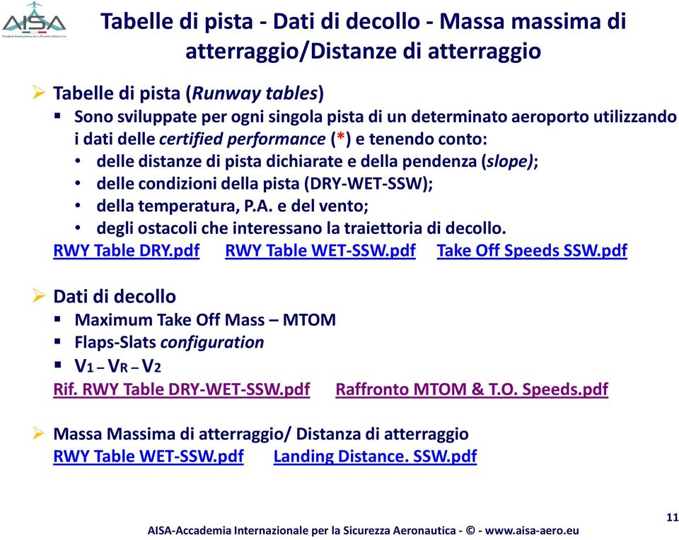P.A. e del vento; degli ostacoli che interessano la traiettoria di decollo. RWY Table DRY.pdf RWY Table WET-SSW.pdf Take Off Speeds SSW.