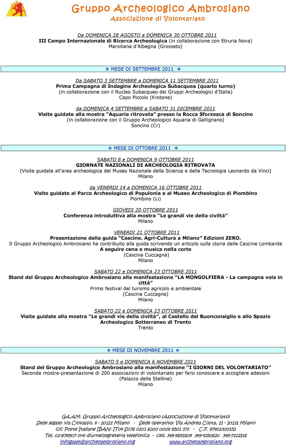 (Krotone) da DOMENICA 4 SETTEMBRE a SABATO 31 DICEMBRE 2011 Visite guidate alla mostra Aquaria ritrovata presso la Rocca Sforzesca di Soncino (in collaborazione con il Gruppo Archeologico Aquaria di