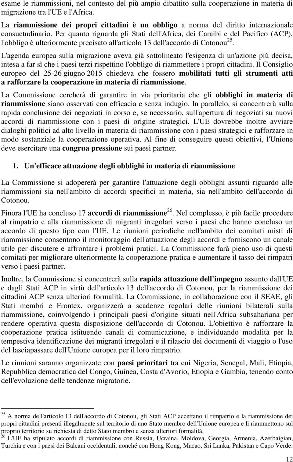 Per quanto riguarda gli Stati dell'africa, dei Caraibi e del Pacifico (ACP), l'obbligo è ulteriormente precisato all'articolo 13 dell'accordo di Cotonou 25.