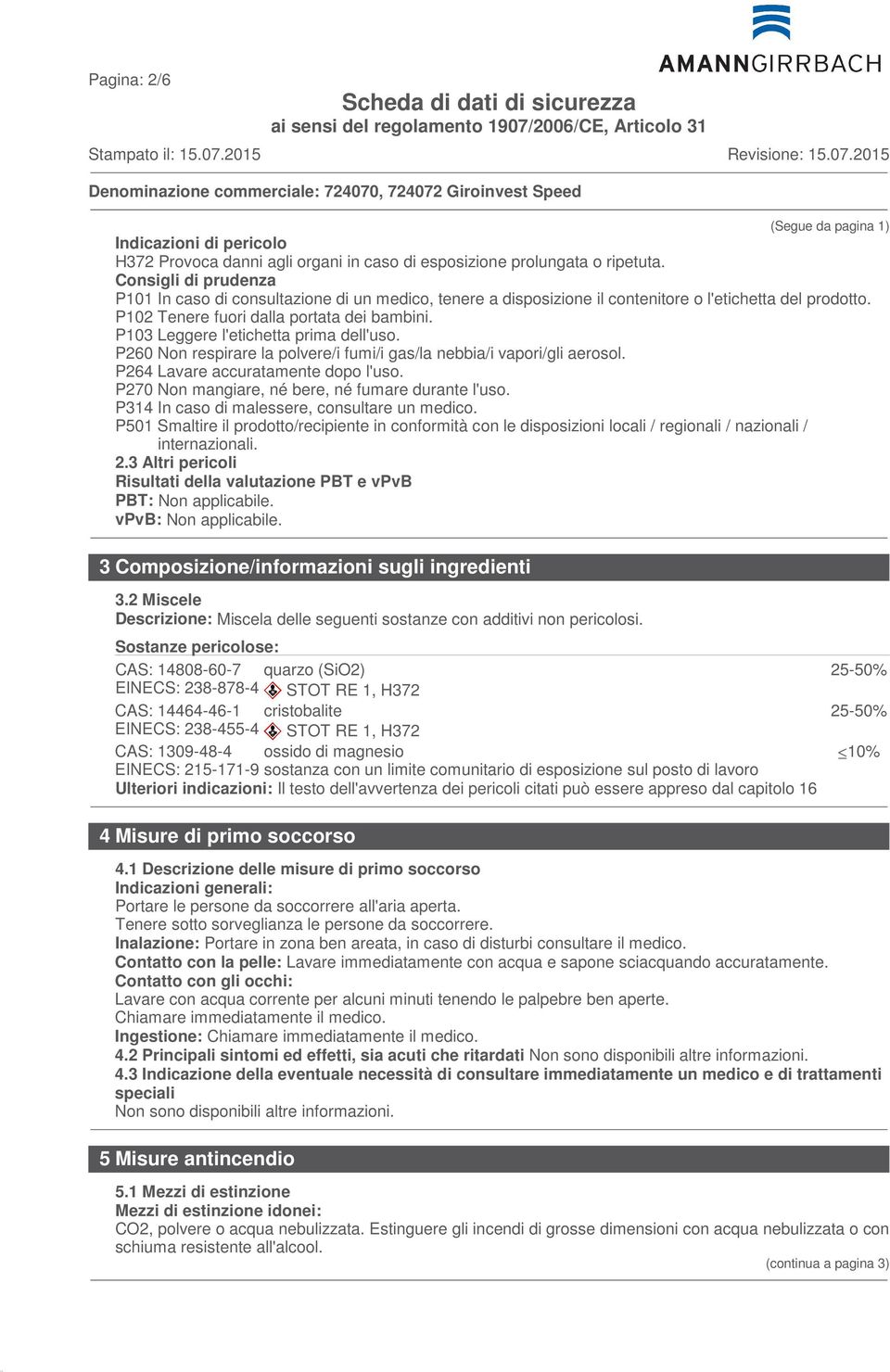 P103 Leggere l'etichetta prima dell'uso. P260 Non respirare la polvere/i fumi/i gas/la nebbia/i vapori/gli aerosol. P264 Lavare accuratamente dopo l'uso.