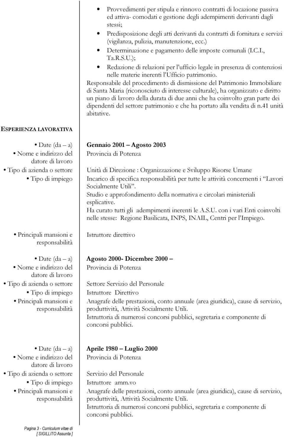 ); Redazione di relazioni per l ufficio legale in presenza di contenziosi nelle materie inerenti l Ufficio patrimonio.