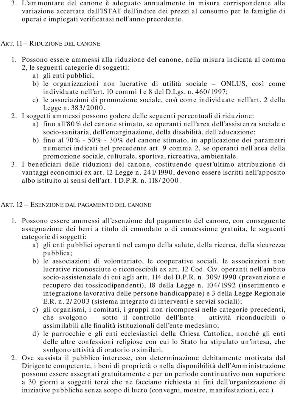 Possono essere ammessi alla riduzione del canone, nella misura indicata al comma 2, le seguenti categorie di soggetti: a) gli enti pubblici; b) le organizzazioni non lucrative di utilità sociale