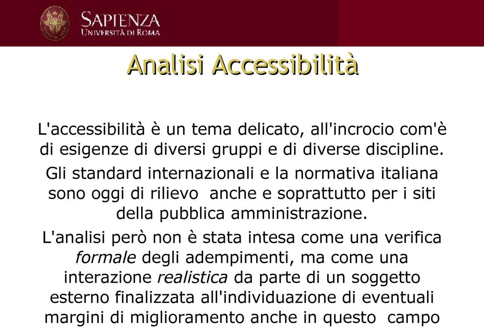 Gli standard internazionali e la normativa italiana sono oggi di rilievo anche e soprattutto per i siti della pubblica