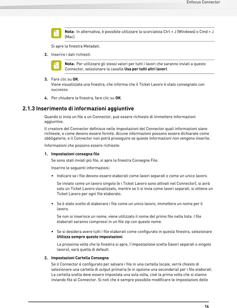 Viene visualizzata una finestra, che informa che il Ticket Lavoro è stato consegnato con successo. 4. Per chiudere la finestra, fare clic su OK. 2.1.