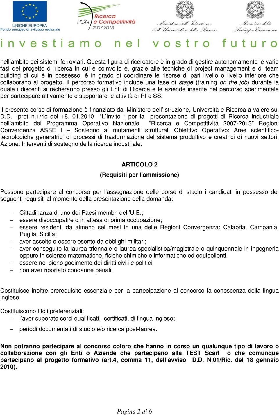 possesso, è in grado di coordinare le risorse di pari livello o livello inferiore che collaborano al progetto.